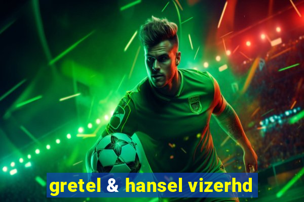 gretel & hansel vizerhd